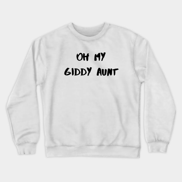 Oh My Giddy Aunt – Black Crewneck Sweatshirt by KoreDemeter14